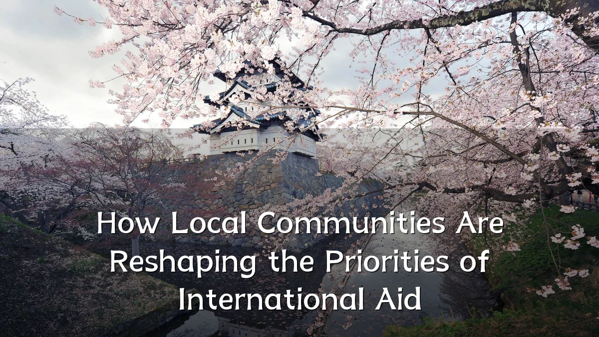 How Local Communities Are Reshaping the Priorities of International Aid