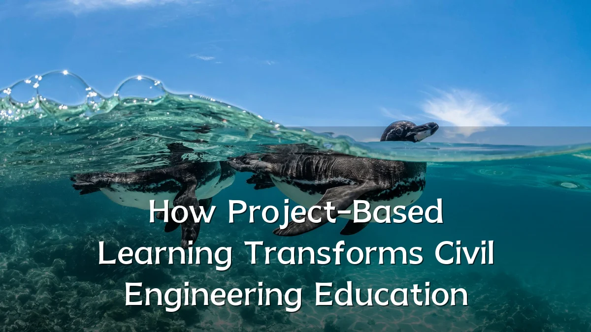 How Project-Based Learning Transforms Civil Engineering Education