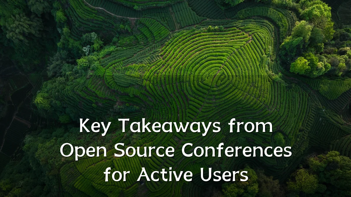 Key Takeaways from Open Source Conferences for Active Users