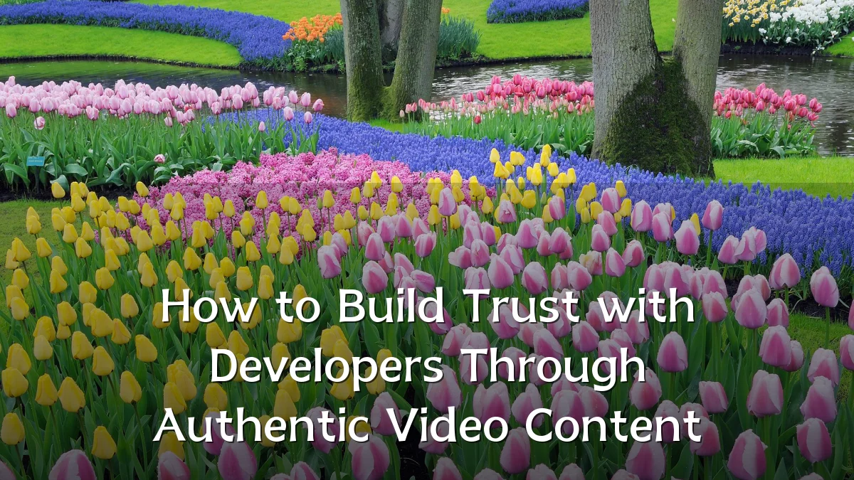How to Build Trust with Developers Through Authentic Video Content