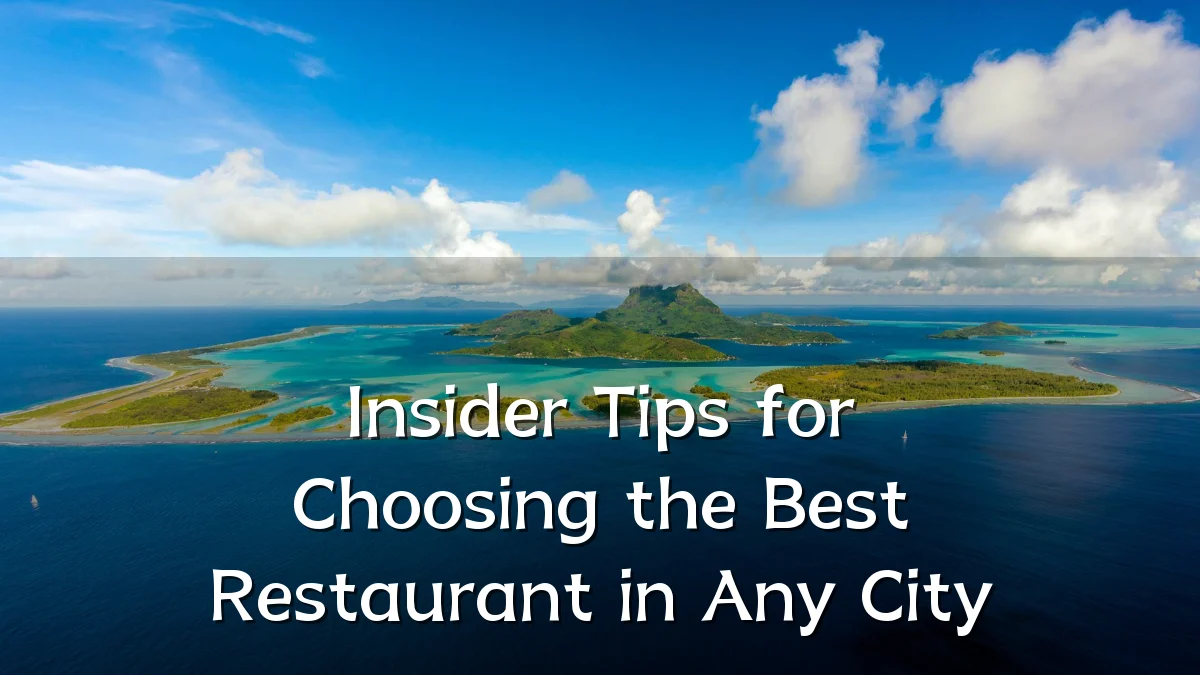 Insider Tips for Choosing the Best Restaurant in Any City