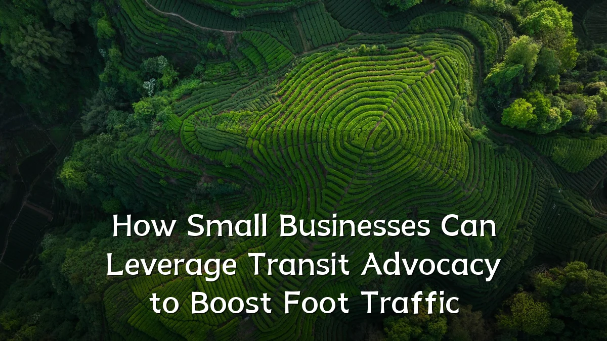 How Small Businesses Can Leverage Transit Advocacy to Boost Foot Traffic