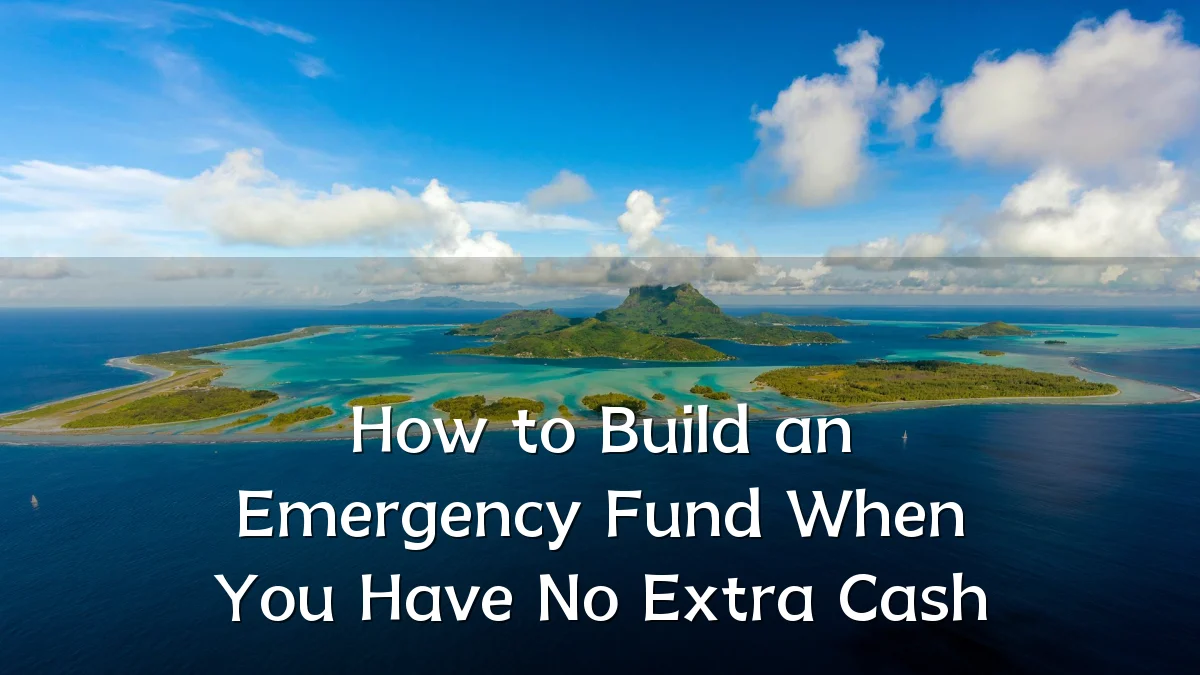 How to Build an Emergency Fund When You Have No Extra Cash