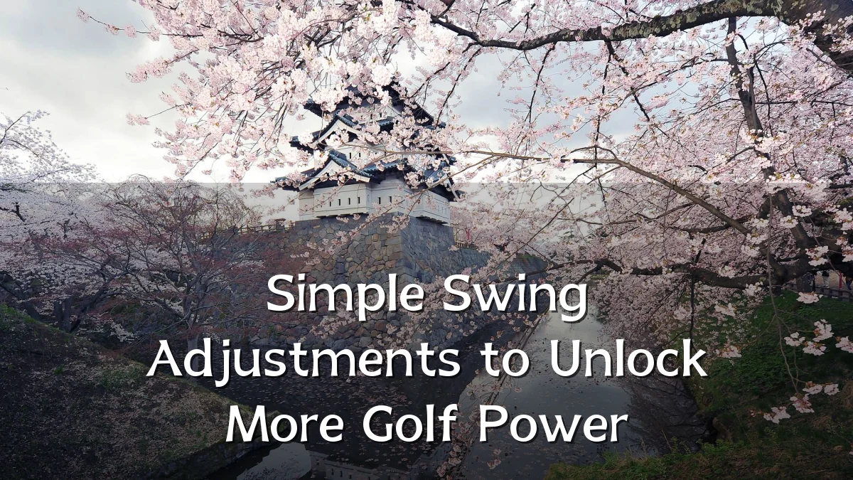 Simple Swing Adjustments to Unlock More Golf Power