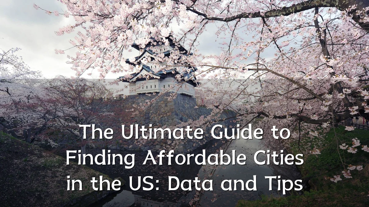 The Ultimate Guide to Finding Affordable Cities in the US: Data and Tips
