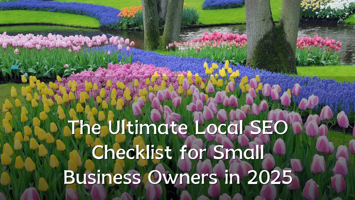 The Ultimate Local SEO Checklist for Small Business Owners in 2025