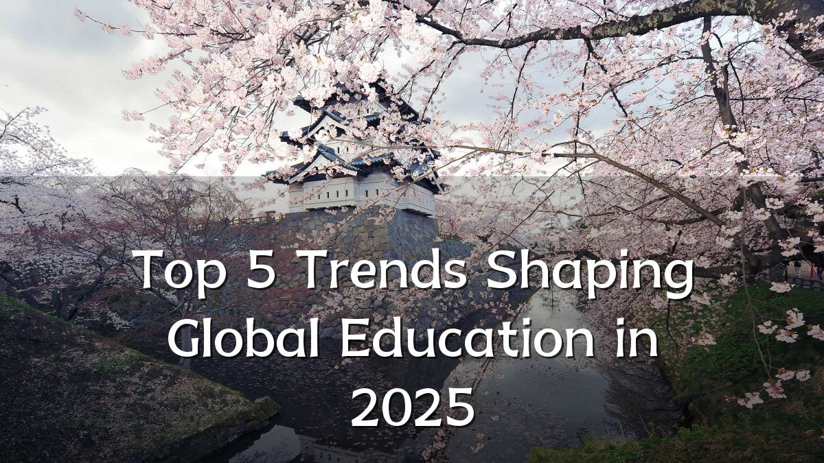 Top 5 Trends Shaping Global Education in 2025