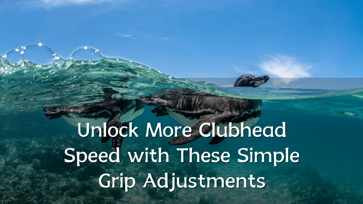 Unlock More Clubhead Speed with These Simple Grip Adjustments