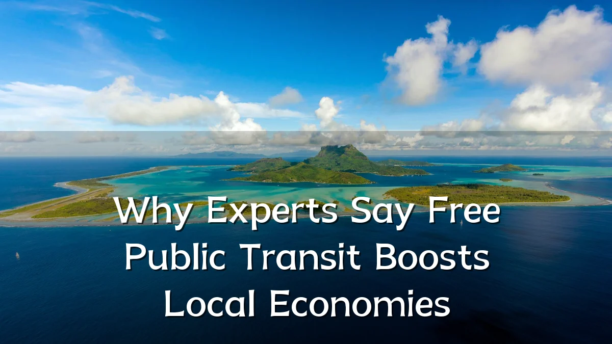 Why Experts Say Free Public Transit Boosts Local Economies