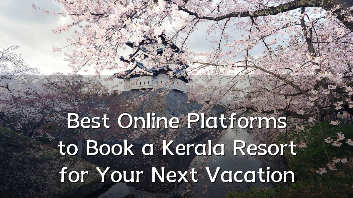 Best Online Platforms to Book a Kerala Resort for Your Next Vacation