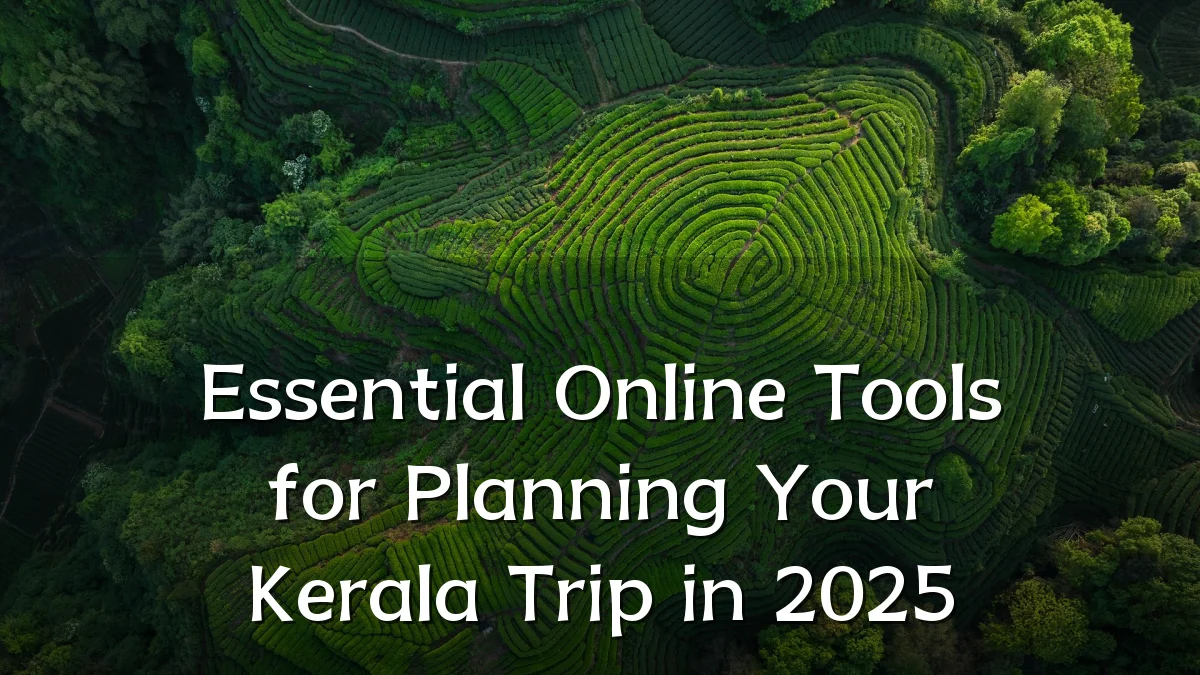 Essential Online Tools for Planning Your Kerala Trip in 2025