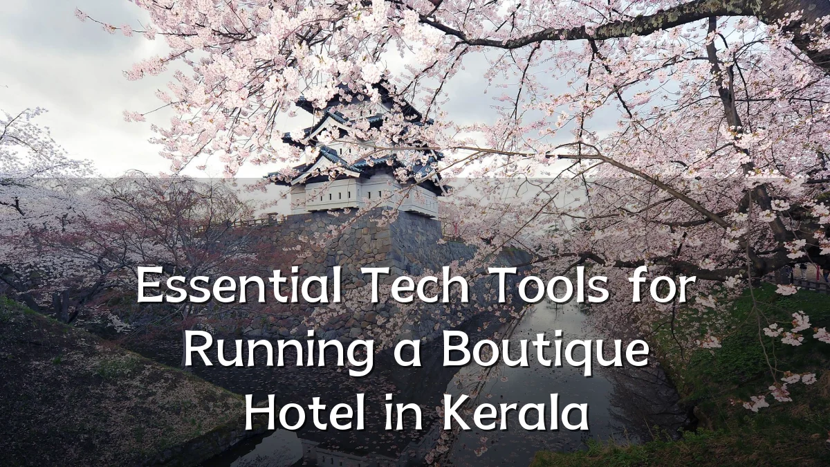 Essential Tech Tools for Running a Boutique Hotel in Kerala