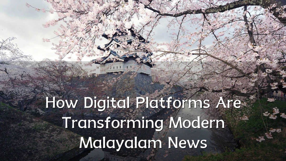 How Digital Platforms Are Transforming Modern Malayalam News