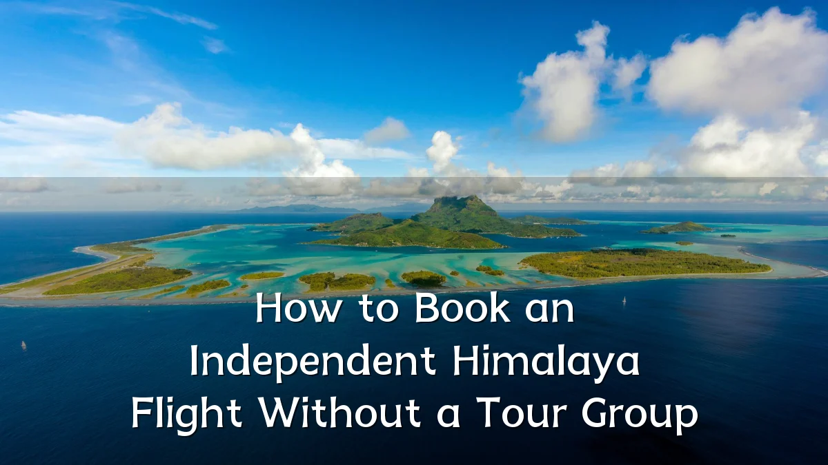 How to Book an Independent Himalaya Flight Without a Tour Group