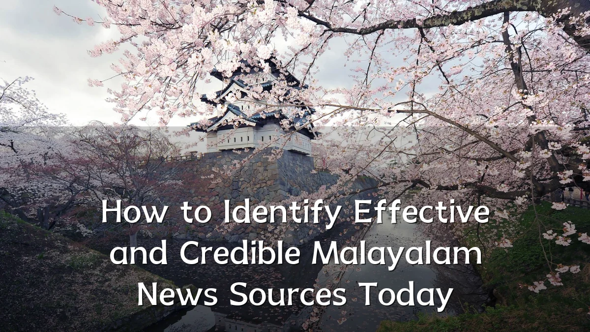 How to Identify Effective and Credible Malayalam News Sources Today