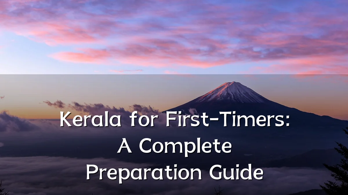Kerala for First-Timers: A Complete Preparation Guide