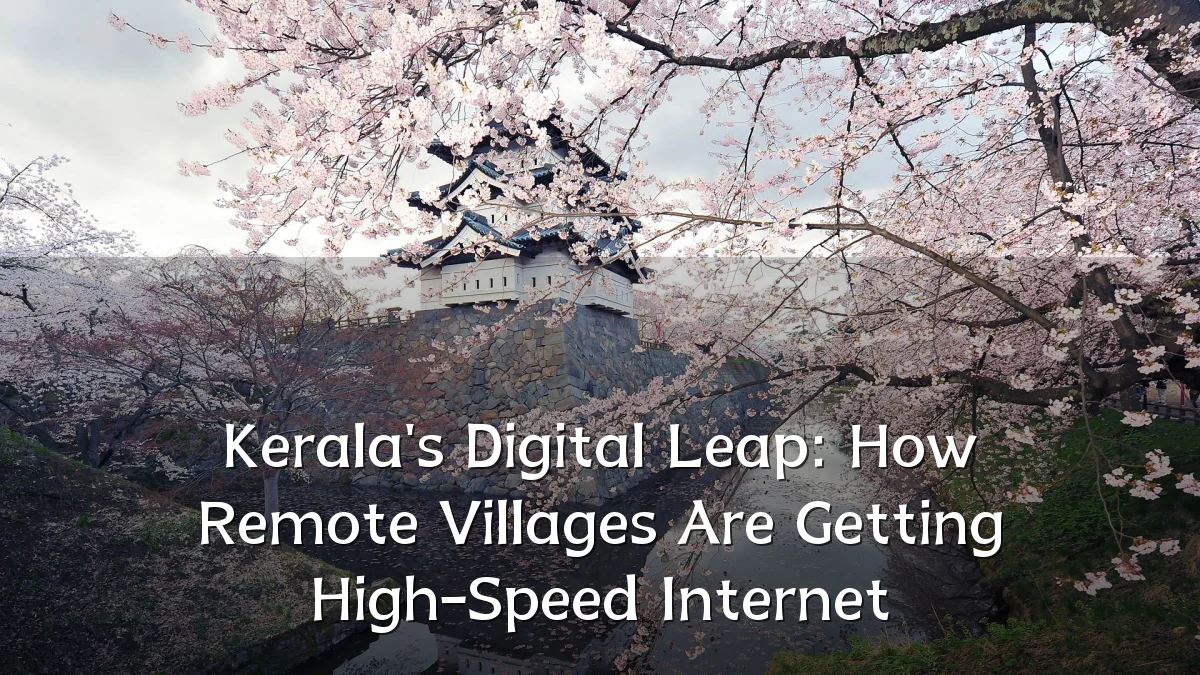 Kerala's Digital Leap: How Remote Villages Are Getting High-Speed Internet