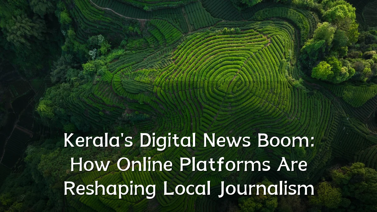 Kerala's Digital News Boom: How Online Platforms Are Reshaping Local Journalism