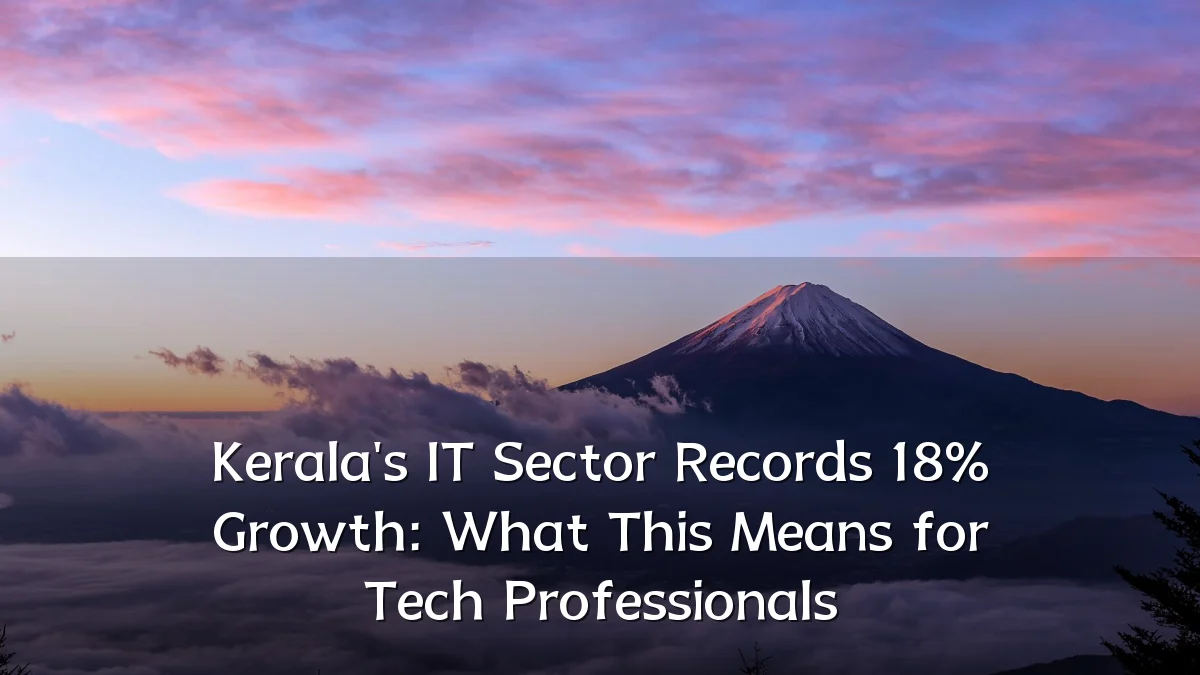 Kerala's IT Sector Records 18% Growth: What This Means for Tech Professionals