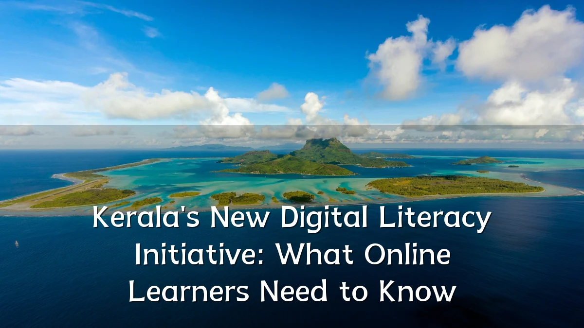 Kerala's New Digital Literacy Initiative: What Online Learners Need to Know