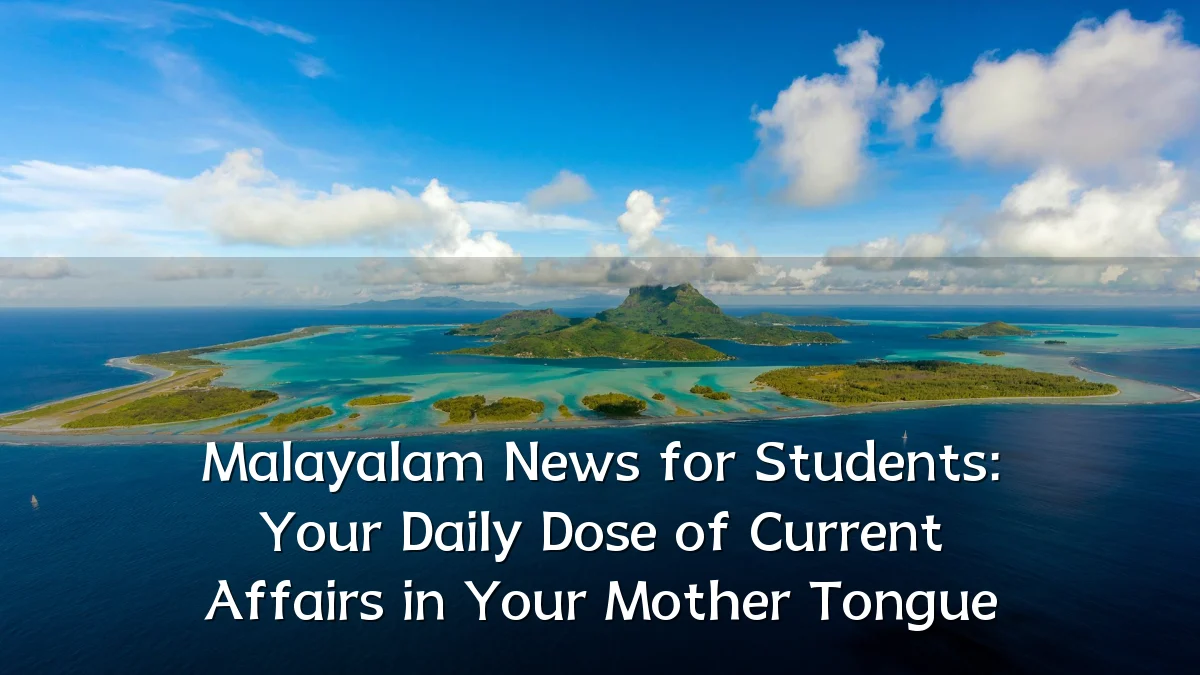 Malayalam News for Students: Your Daily Dose of Current Affairs in Your Mother Tongue