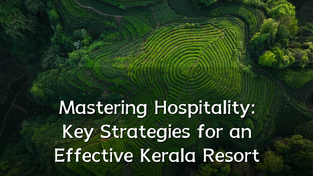 Mastering Hospitality: Key Strategies for an Effective Kerala Resort