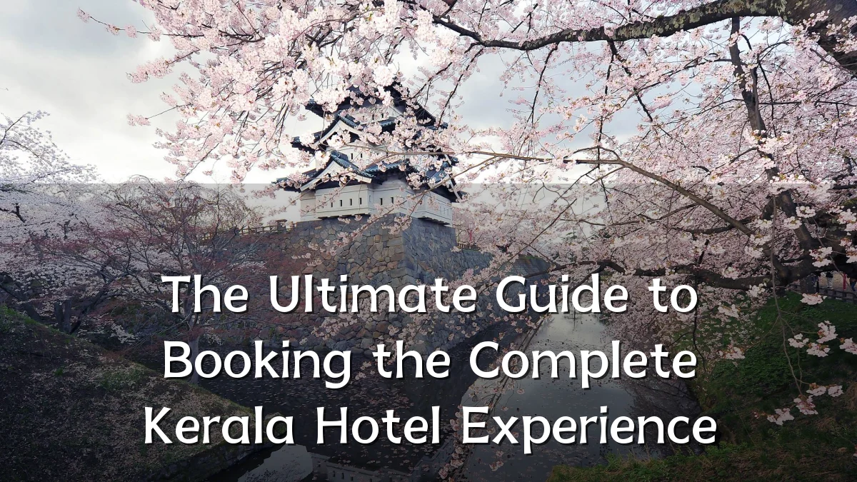 The Ultimate Guide to Booking the Complete Kerala Hotel Experience