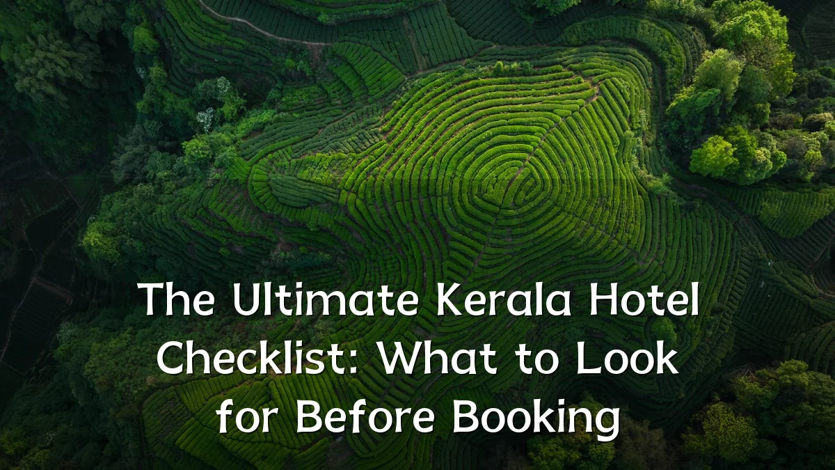 The Ultimate Kerala Hotel Checklist: What to Look for Before Booking