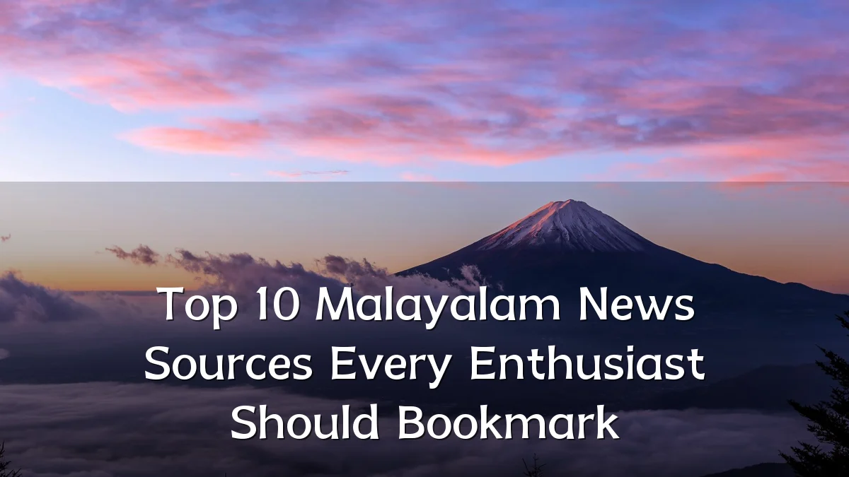 Top 10 Malayalam News Sources Every Enthusiast Should Bookmark
