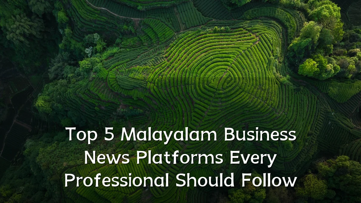 Top 5 Malayalam Business News Platforms Every Professional Should Follow