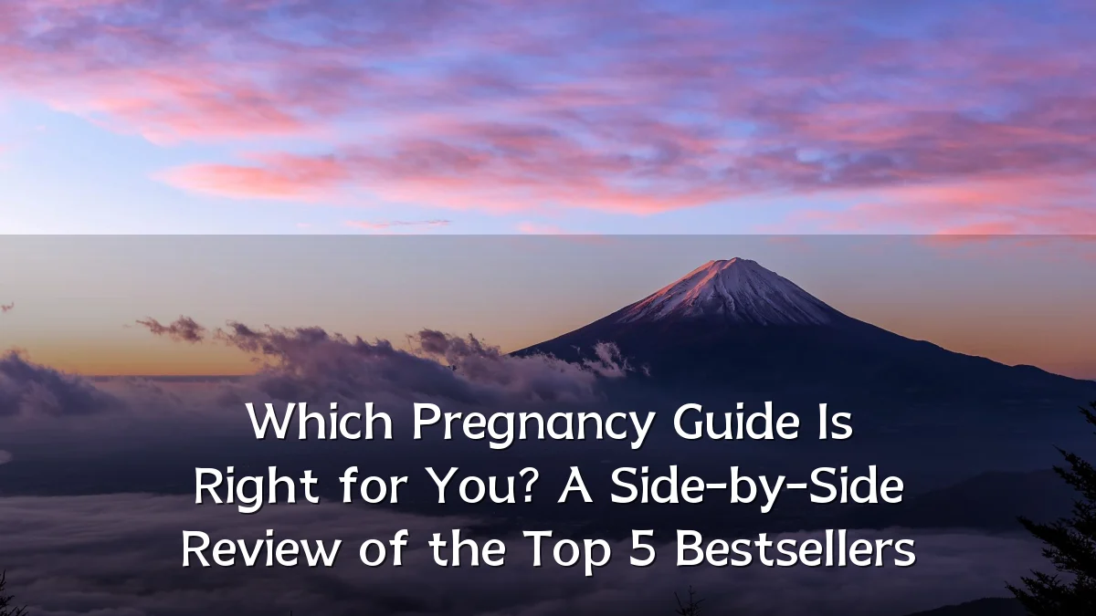 Which Pregnancy Guide Is Right for You? A Side-by-Side Review of the Top 5 Bestsellers