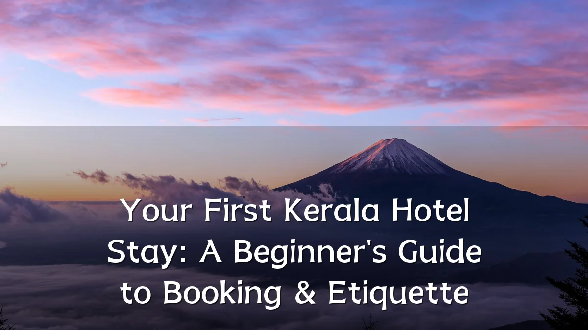 Your First Kerala Hotel Stay: A Beginner's Guide to Booking & Etiquette