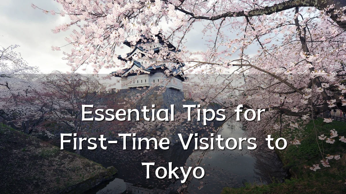 Essential Tips for First-Time Visitors to Tokyo