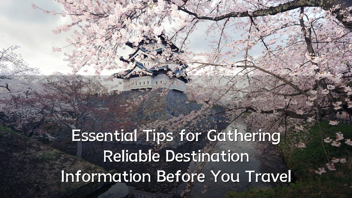 Essential Tips for Gathering Reliable Destination Information Before You Travel