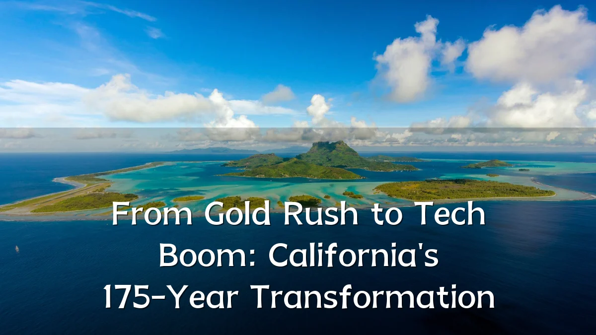 From Gold Rush to Tech Boom: California's 175-Year Transformation