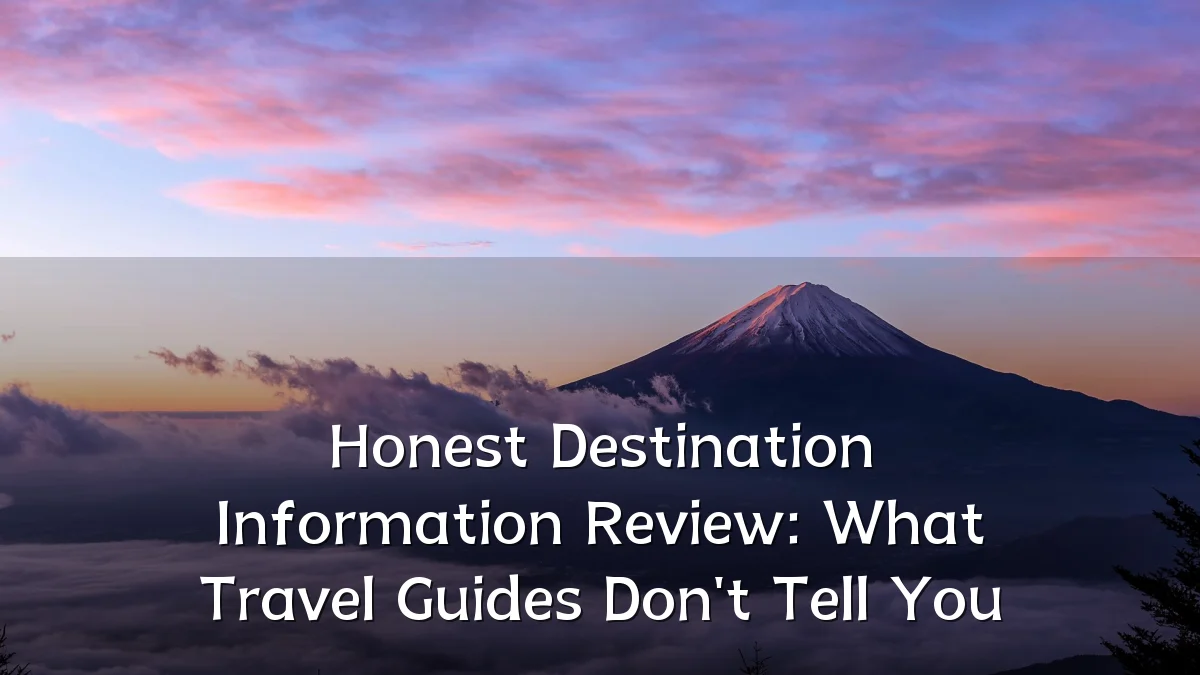 Honest Destination Information Review: What Travel Guides Don't Tell You