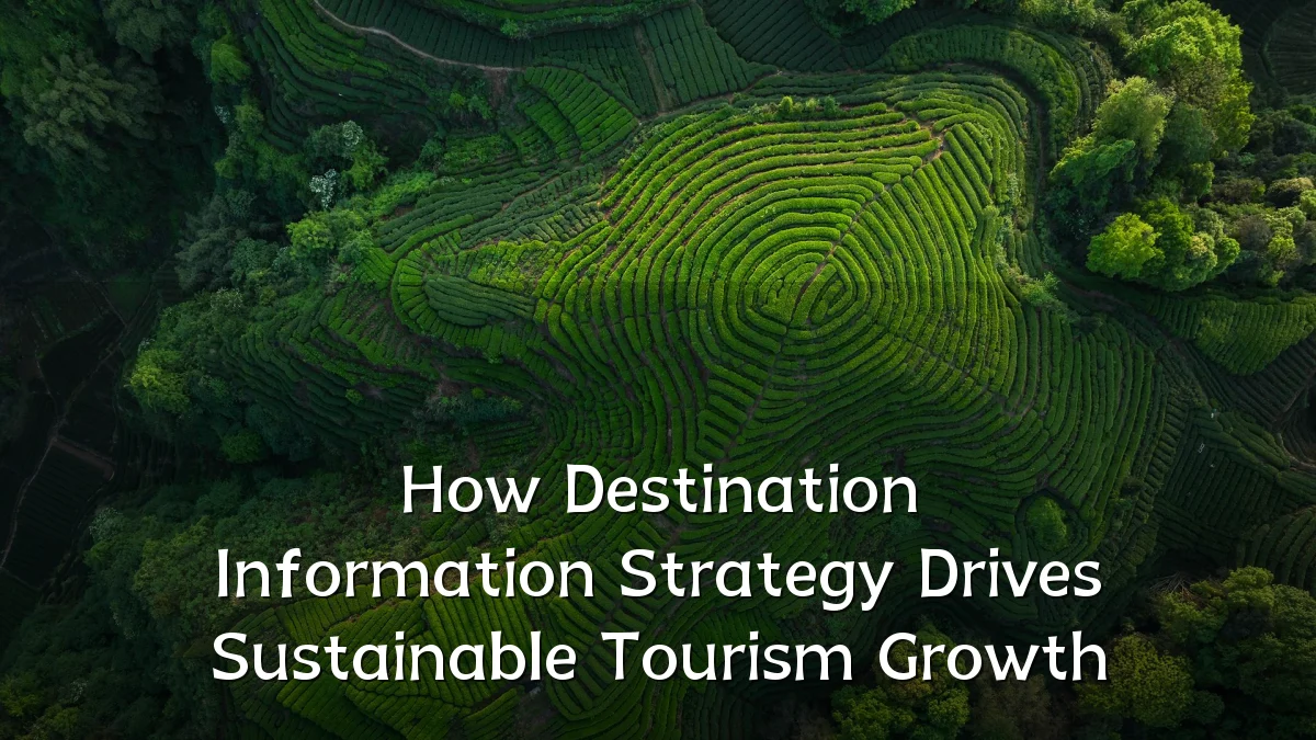 How Destination Information Strategy Drives Sustainable Tourism Growth