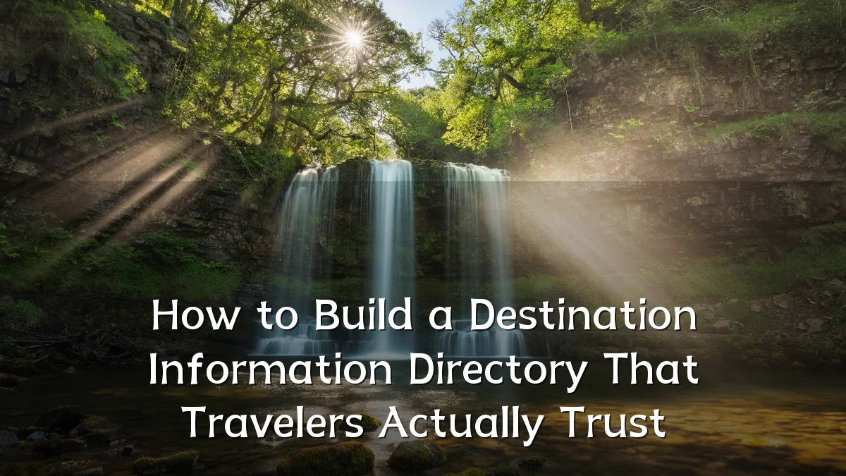 How to Build a Destination Information Directory That Travelers Actually Trust