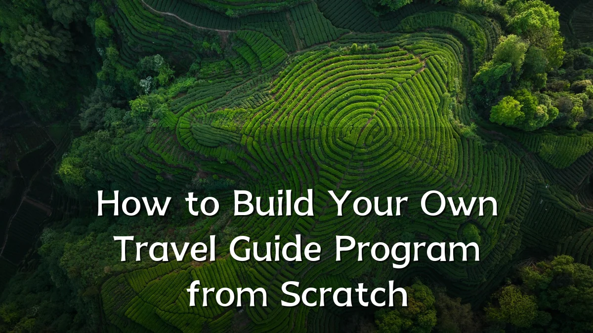 How to Build Your Own Travel Guide Program from Scratch