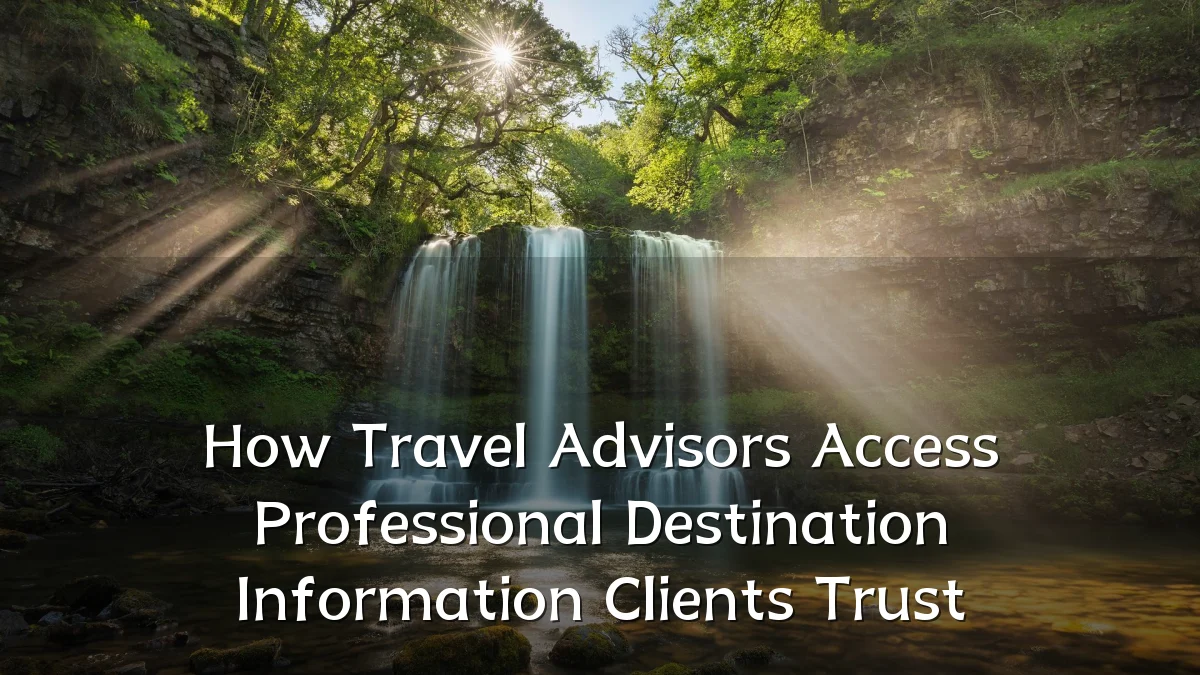 How Travel Advisors Access Professional Destination Information Clients Trust