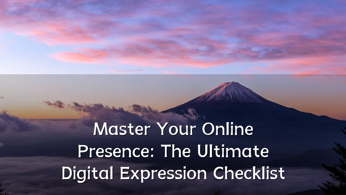 Master Your Online Presence: The Ultimate Digital Expression Checklist