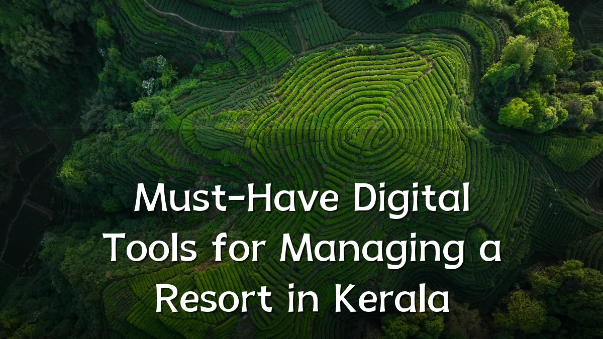 Must-Have Digital Tools for Managing a Resort in Kerala