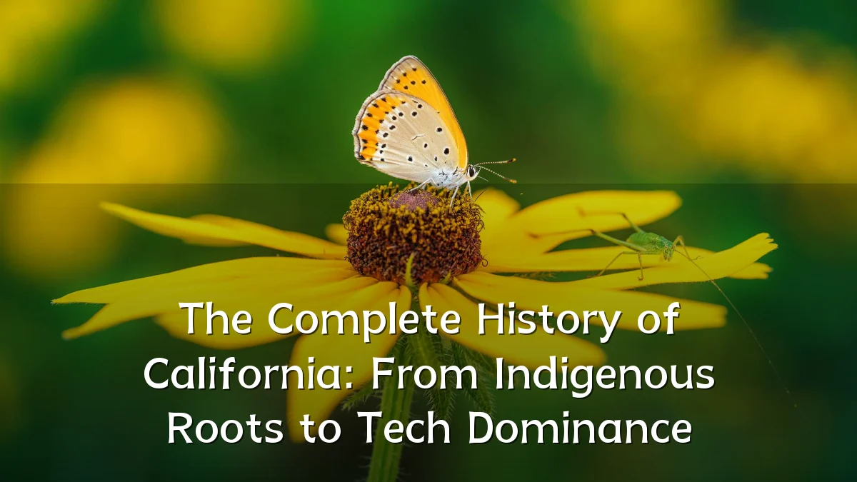 The Complete History of California: From Indigenous Roots to Tech Dominance