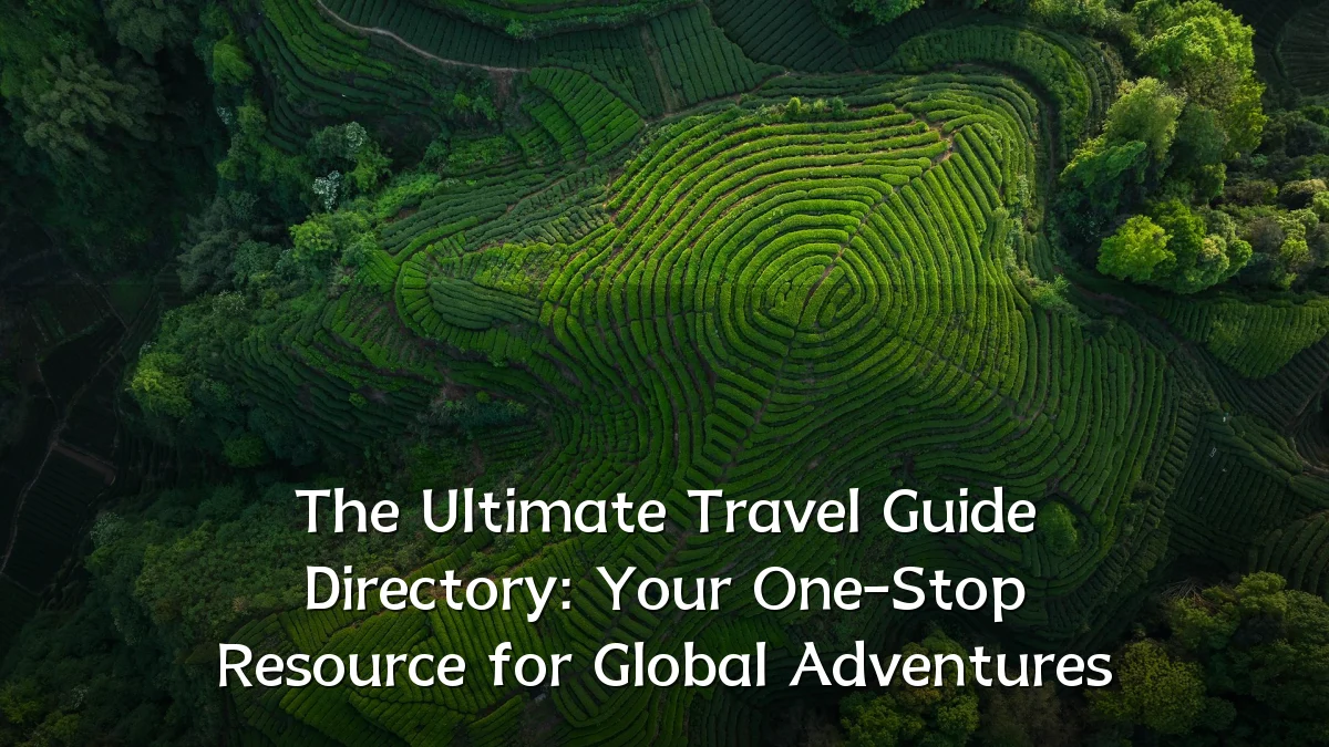 The Ultimate Travel Guide Directory: Your One-Stop Resource for Global Adventures