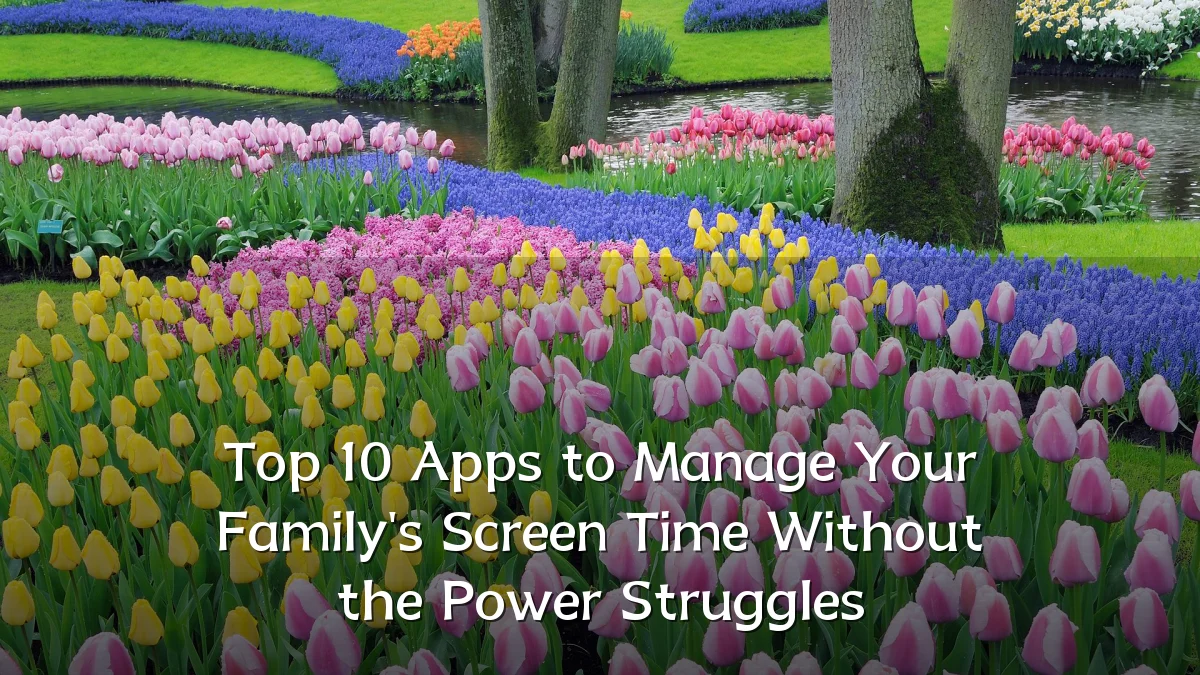 Top 10 Apps to Manage Your Family's Screen Time Without the Power Struggles