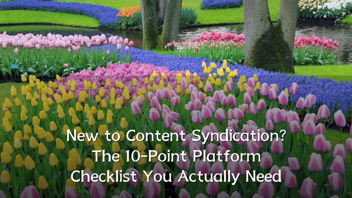New to Content Syndication? The 10-Point Platform Checklist You Actually Need
