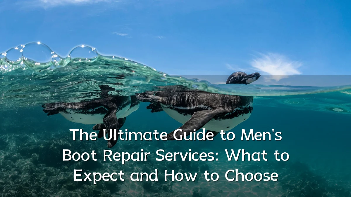 The Ultimate Guide to Men's Boot Repair Services: What to Expect and How to Choose